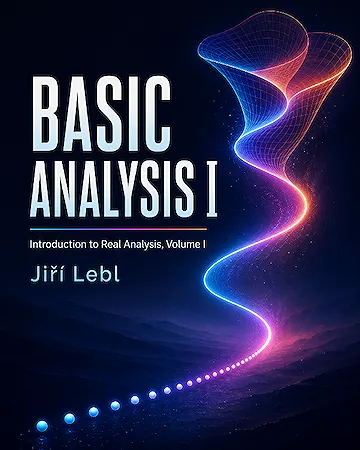 Basic Analysis I: Introduction to Real Analysis, Volume I