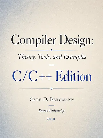Compiler Design: Theory, Tools, and Examples, C/C++ Edition