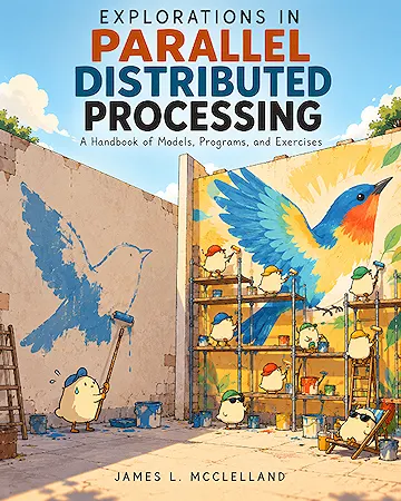Explorations in Parallel Distributed Processing: A Handbook of Models, Programs, and Exercises