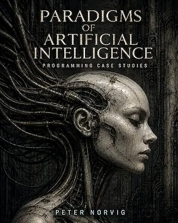 Paradigms of Artificial Intelligence Programming: Case Studies in Common Lisp