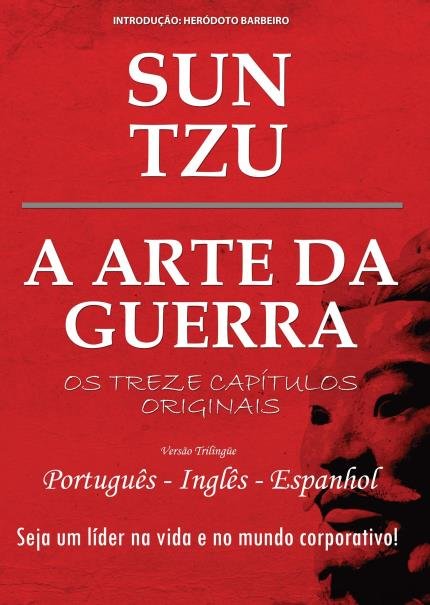 Capa do livro A Arte da Guerra - Os Treze Capítulos Originais - Versão Trilíngue, de Sun Tzu; Introdução de Heródoto Barbeiro,