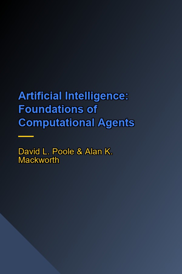 Artificial Intelligence: Foundations of Computational Agents, 3rd Edition