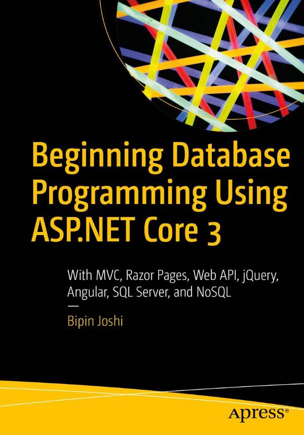 Capa do livro Beginning Database Programming Using ASP.NET Core 3: With MVC, Razor Pages, Web API, jQuery, Angular, SQL Server, and NoSQL, de Bipin Joshi