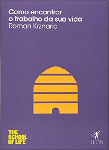 Capa do livro Como Encontrar o Trabalho da sua Vida, de Roman Krznaric