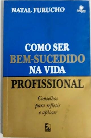 Capa do livro Como Ser bem - Sucedido na Vida Profissional, de Natal Furucho