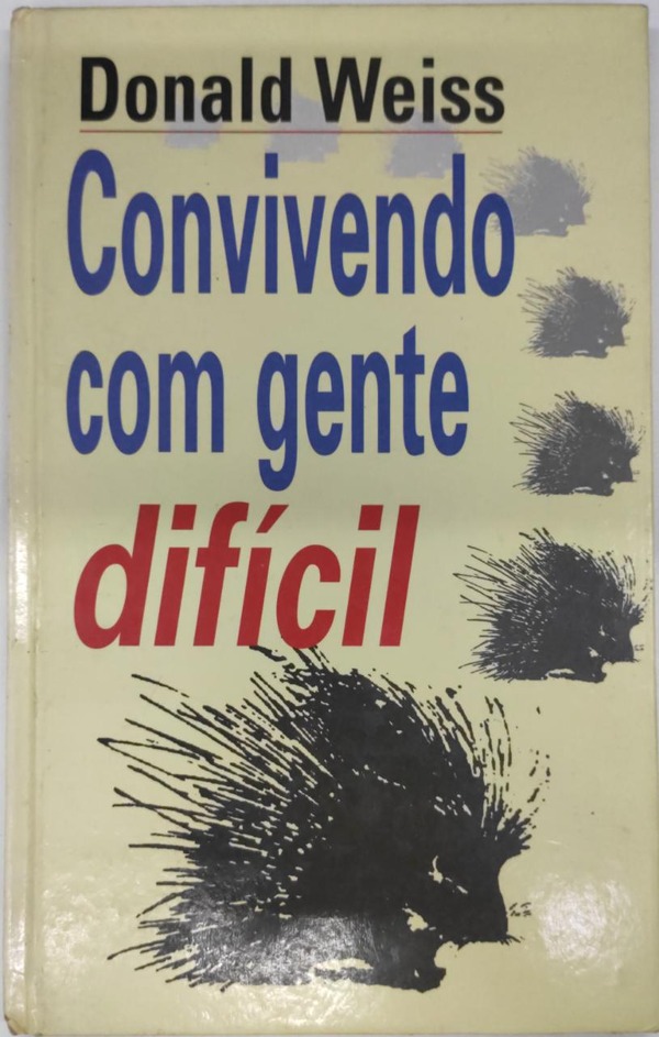 Capa do livro Convivendo com pessoas difíceis, de Donald Weiss