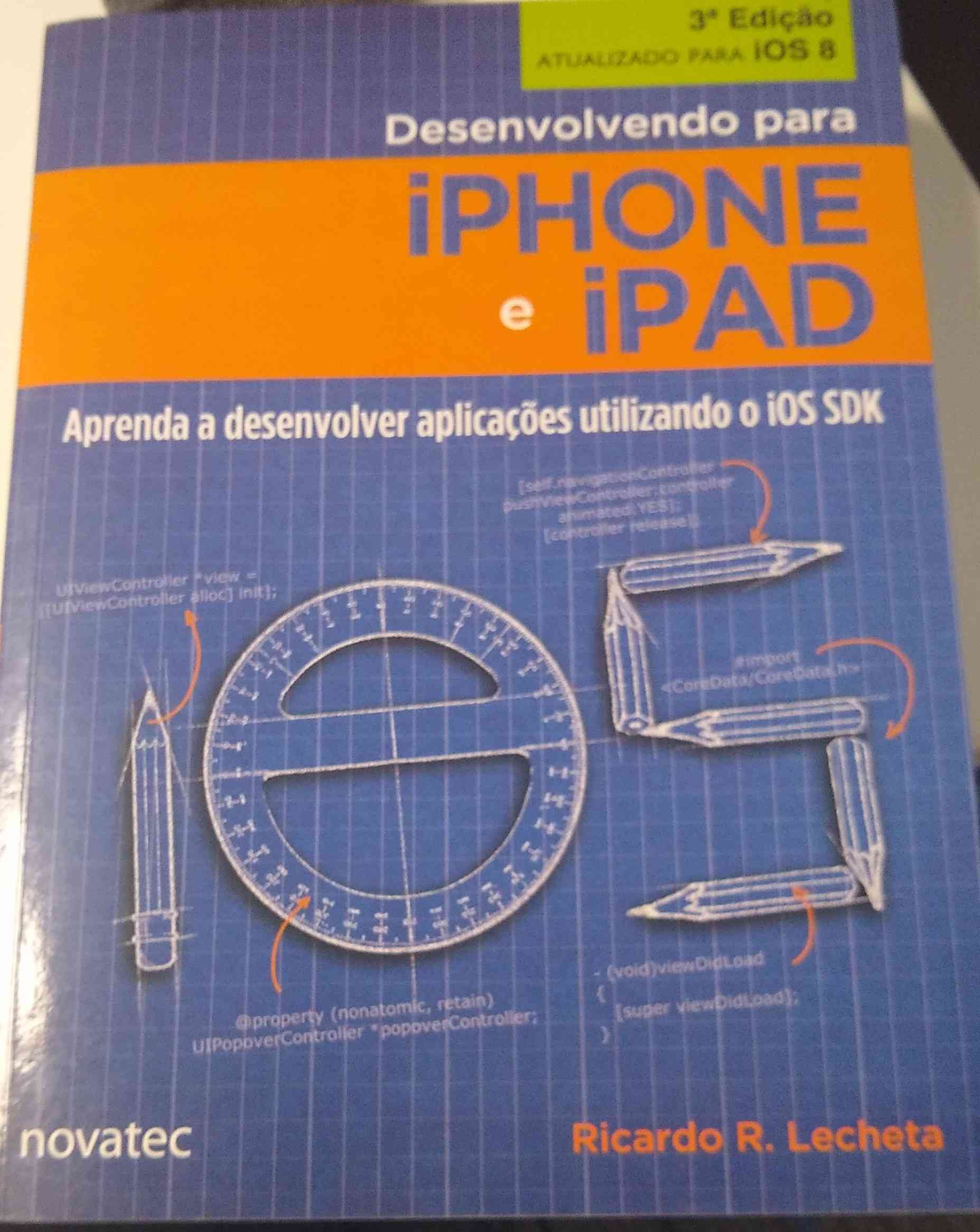 Capa do livro Desenvolvendo Para Iphone e Ipad: Aprenda a Desenvolver Aplicativos Utilizando iOS SDK (Português), de Ricardo R. Lecheta