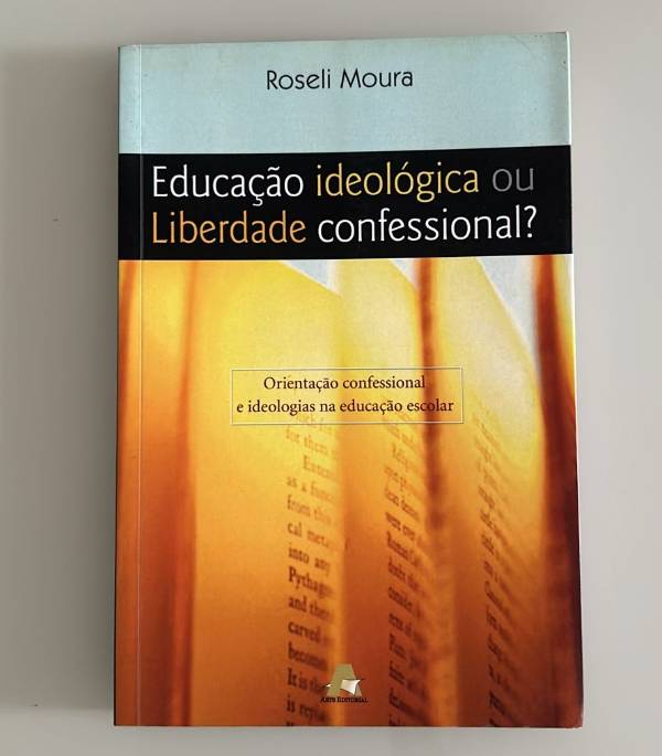 Capa do livro Educação Ideológica ou Liberdade Confessional, de Roseli Moura