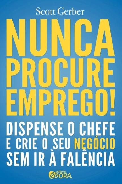 Capa do livro Nunca procure emprego, de Scott Gerber