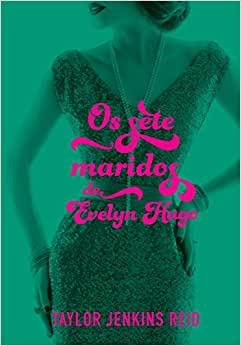 Capa do livro Os sete maridos de Evelyn Hugo, de Taylor Jenkins Reid