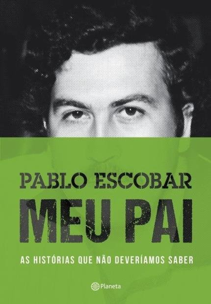 Capa do livro Pablo Escobar: Meu Pai - As Histórias Que Não Deveríamos Saber, de Juan Pablo Escobar
