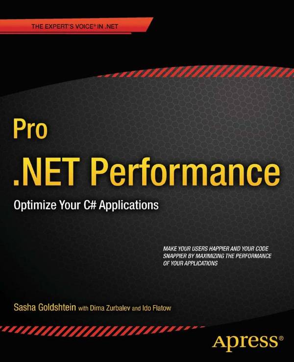 Capa do livro Pro .NET Performance: Optimize Your C# Applications (Expert's Voice in .NET) 1st ed, de Sasha Goldshtein, Dima Zurbalev, SELA Group, Ido Flatow