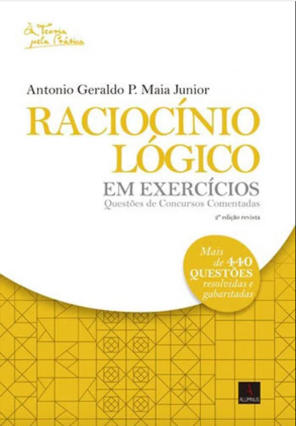 Capa do livro Raciocínio Lógico em exercícios Questões de concursos Comentadas, de Antonio Geraldo P. Maia Junior