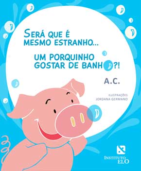 Capa do livro Será que é Mesmo Estranho um Porquinho Gostar de Banho?, de Jordana Germano
