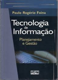Capa do livro TECNOLOGIA DE INFORMAÇÃO: PLANEJAMENTO E GESTÃO, de Paulo Rogerio Foina