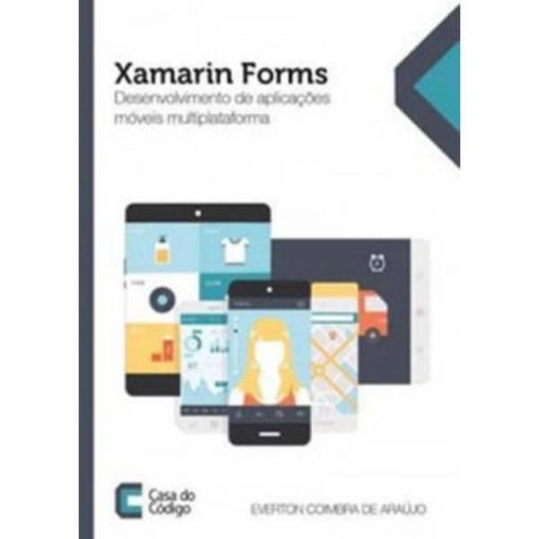Capa do livro Xamarin Forms - Desenvolvimento de aplicações moveis multiplataforma, de Everton coimbra de araujo